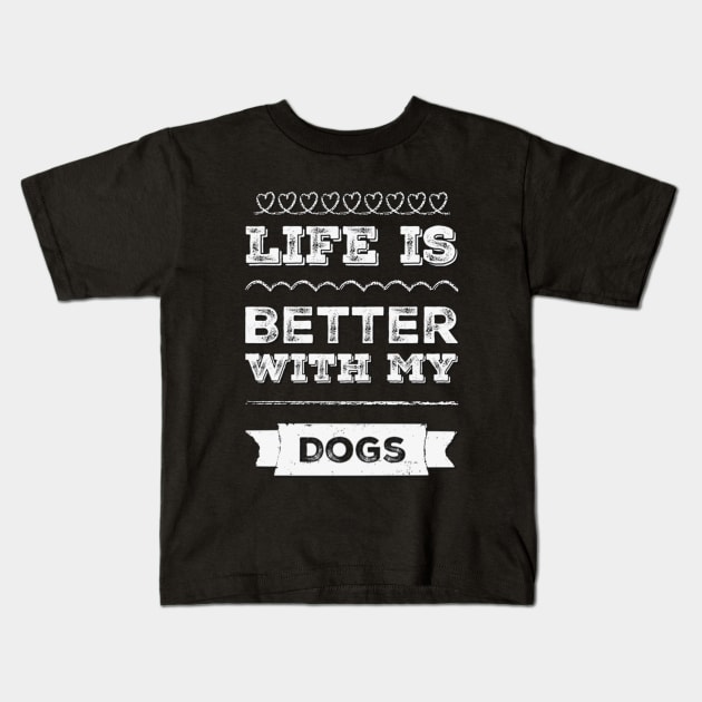 Life is better with my dogs Adopt Don't Shop Rescue Dogs I love all the dogs Kids T-Shirt by BoogieCreates